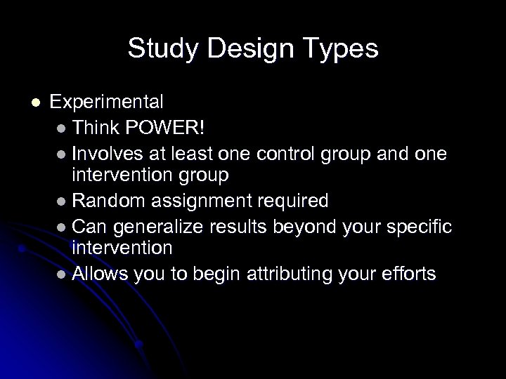 Study Design Types l Experimental l Think POWER! l Involves at least one control