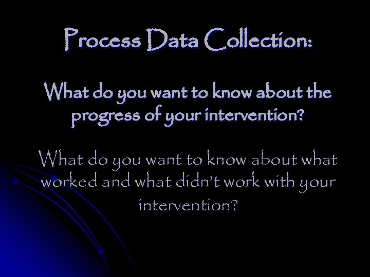 Process Data Collection: What do you want to know about the progress of your