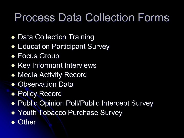 Process Data Collection Forms l l l l l Data Collection Training Education Participant