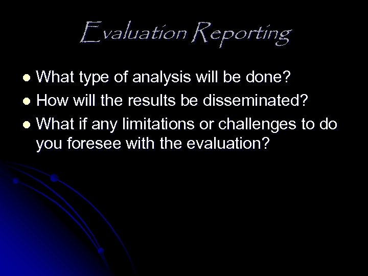 Evaluation Reporting What type of analysis will be done? l How will the results