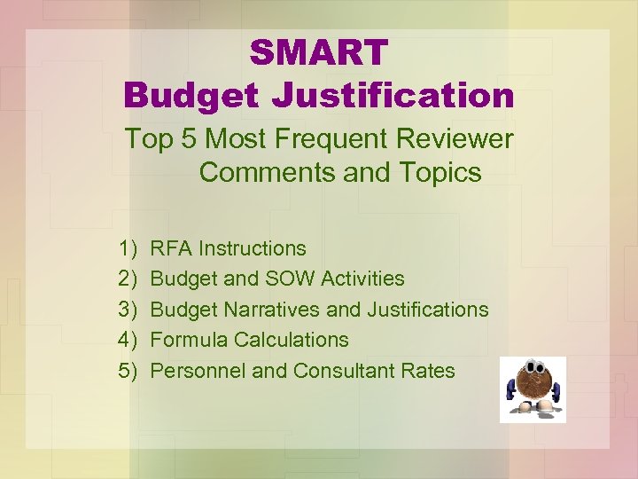 SMART Budget Justification Top 5 Most Frequent Reviewer Comments and Topics 1) 2) 3)
