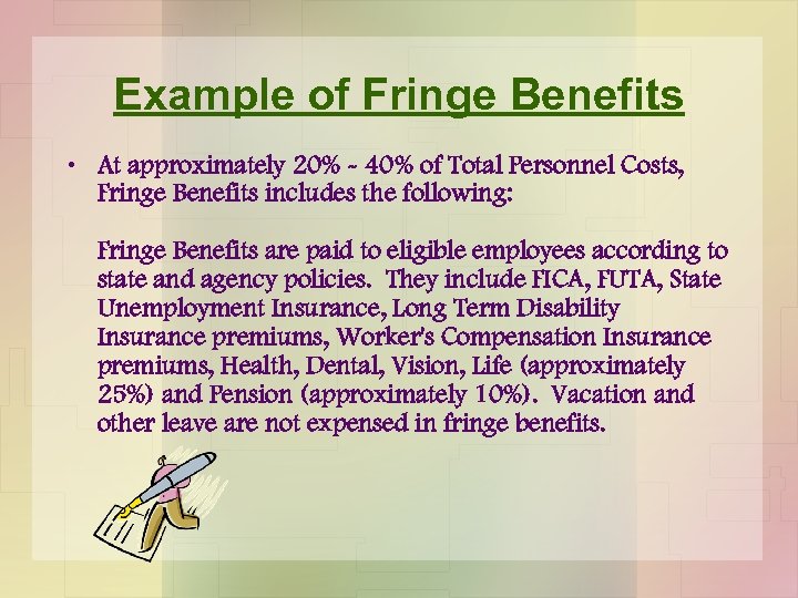 Example of Fringe Benefits • At approximately 20% - 40% of Total Personnel Costs,