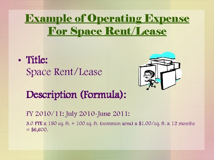 Example of Operating Expense For Space Rent/Lease • Title: Space Rent/Lease Description (Formula): FY