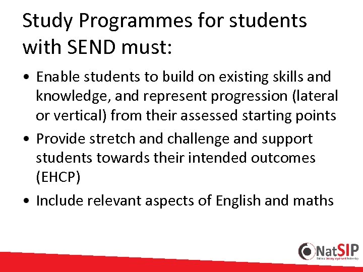 Study Programmes for students with SEND must: • Enable students to build on existing
