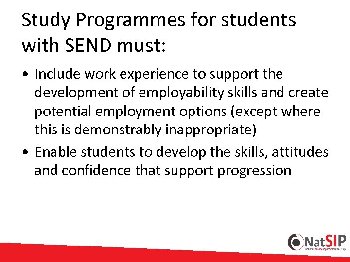 Study Programmes for students with SEND must: • Include work experience to support the