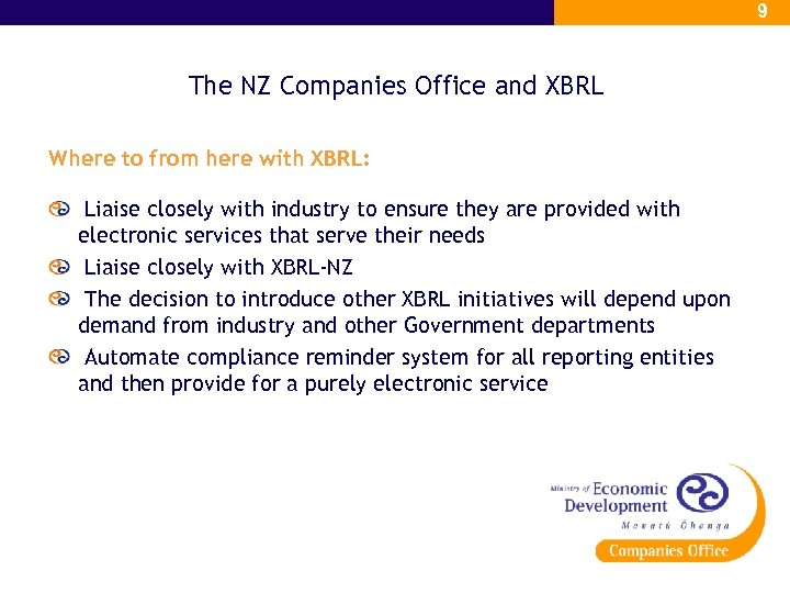 9 The NZ Companies Office and XBRL Where to from here with XBRL: Liaise