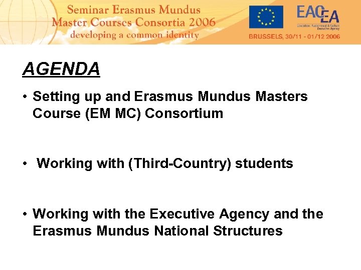 AGENDA • Setting up and Erasmus Mundus Masters Course (EM MC) Consortium • Working