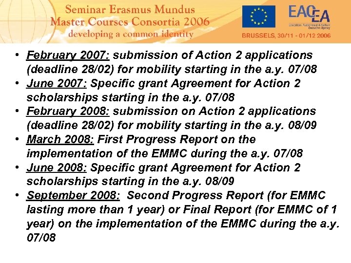  • February 2007: submission of Action 2 applications (deadline 28/02) for mobility starting