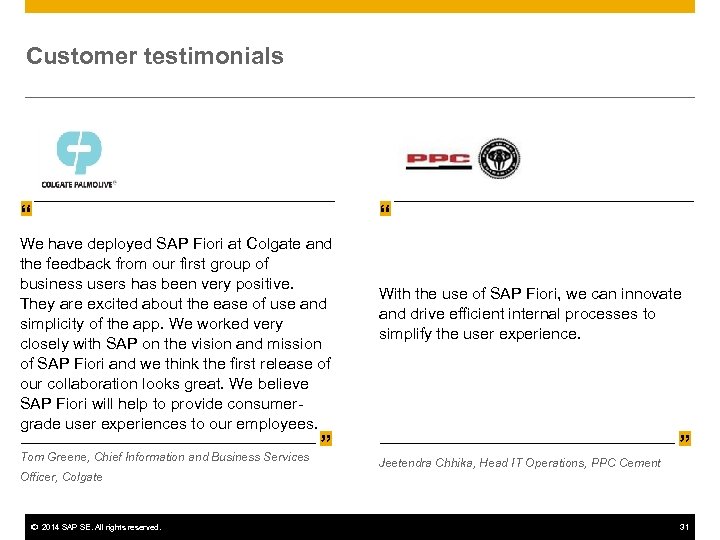 Customer testimonials “ “ We have deployed SAP Fiori at Colgate and the feedback
