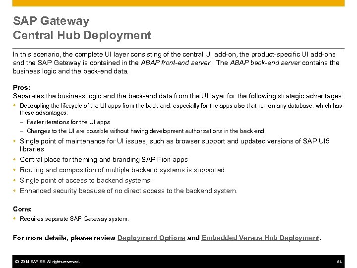 SAP Gateway Central Hub Deployment In this scenario, the complete UI layer consisting of