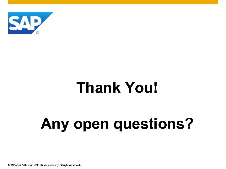 Thank You! Any open questions? © 2014 SAP AG or an SAP affiliate company.