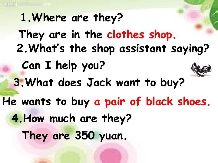 1. Where are they? They are in the clothes shop. 2. What’s the shop