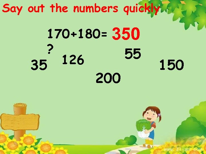 Say out the numbers quickly 170+180= 350 ? 55 126 35 200 150 