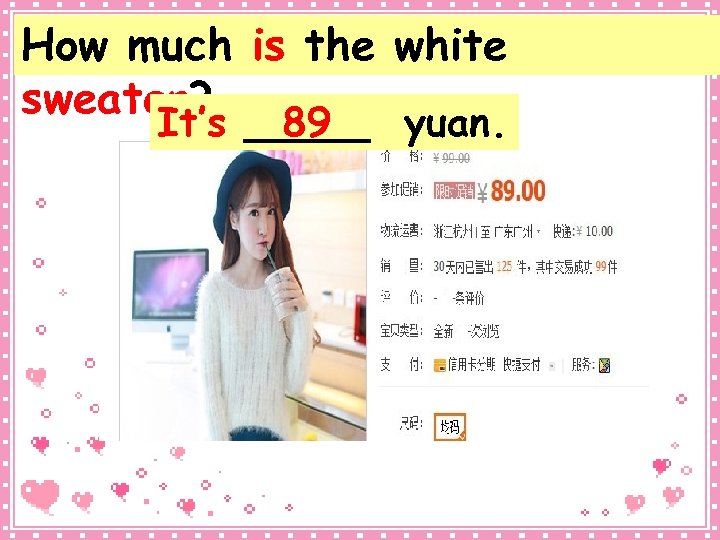 How much is the white sweater? It’s _____ yuan. 89 
