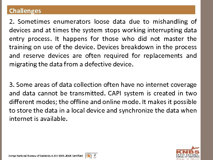 Challenges 2. Sometimes enumerators loose data due to mishandling of devices and at times