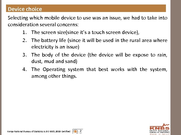 Device choice Selecting which mobile device to use was an issue, we had to