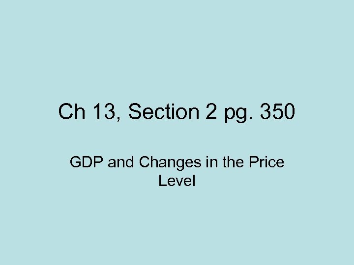 Ch 13, Section 2 pg. 350 GDP and Changes in the Price Level 