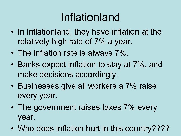 Inflationland • In Inflationland, they have inflation at the relatively high rate of 7%