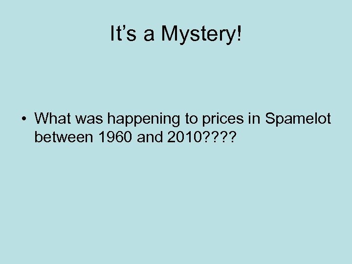 It’s a Mystery! • What was happening to prices in Spamelot between 1960 and