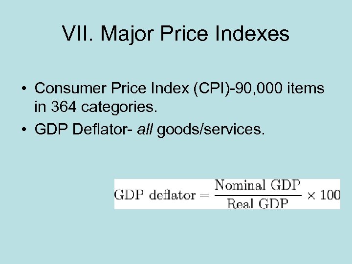 VII. Major Price Indexes • Consumer Price Index (CPI)-90, 000 items in 364 categories.