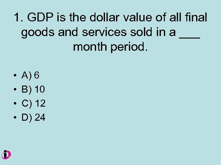 1. GDP is the dollar value of all final goods and services sold in
