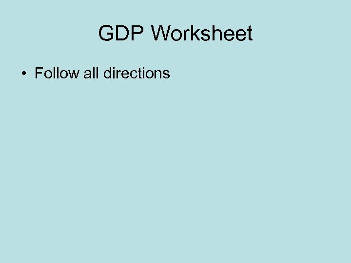 GDP Worksheet • Follow all directions 