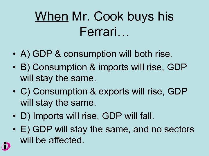 When Mr. Cook buys his Ferrari… • A) GDP & consumption will both rise.