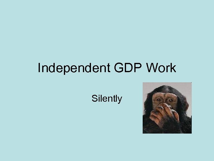 Independent GDP Work Silently 