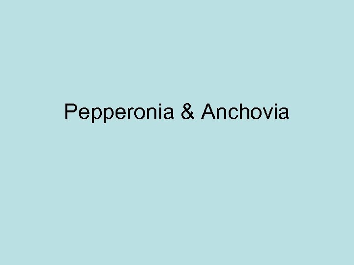 Pepperonia & Anchovia 