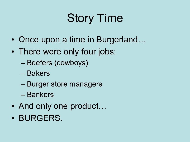 Story Time • Once upon a time in Burgerland… • There were only four