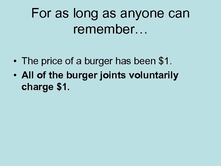 For as long as anyone can remember… • The price of a burger has