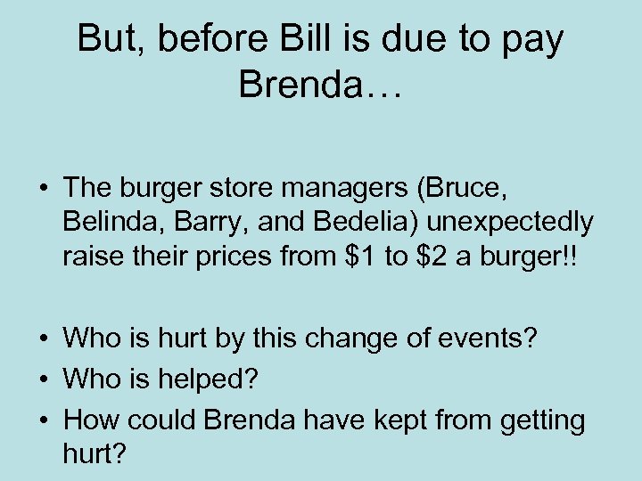 But, before Bill is due to pay Brenda… • The burger store managers (Bruce,