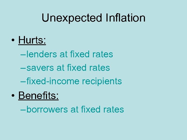 Unexpected Inflation • Hurts: – lenders at fixed rates – savers at fixed rates