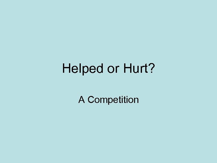 Helped or Hurt? A Competition 