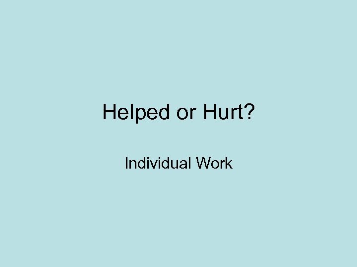 Helped or Hurt? Individual Work 