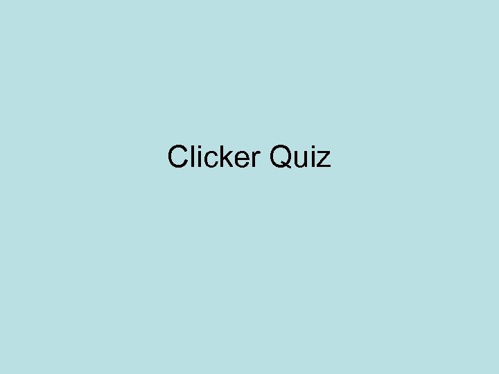 Clicker Quiz 