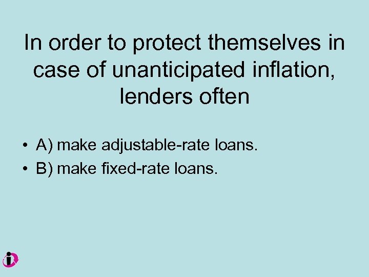 In order to protect themselves in case of unanticipated inflation, lenders often • A)