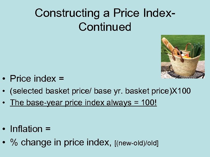 Constructing a Price Index. Continued • Price index = • (selected basket price/ base