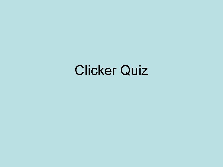 Clicker Quiz 