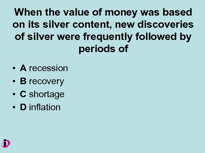 When the value of money was based on its silver content, new discoveries of