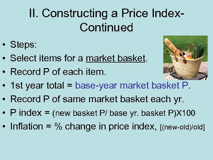 II. Constructing a Price Index. Continued • • Steps: Select items for a market