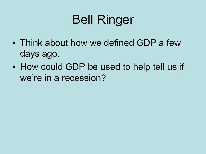 Bell Ringer • Think about how we defined GDP a few days ago. •
