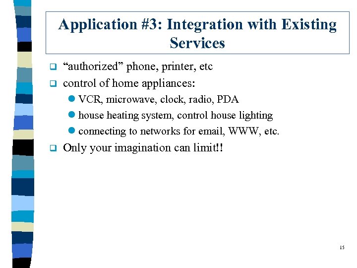 Application #3: Integration with Existing Services q q “authorized” phone, printer, etc control of
