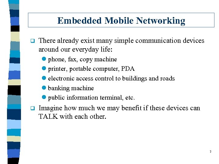 Embedded Mobile Networking q There already exist many simple communication devices around our everyday