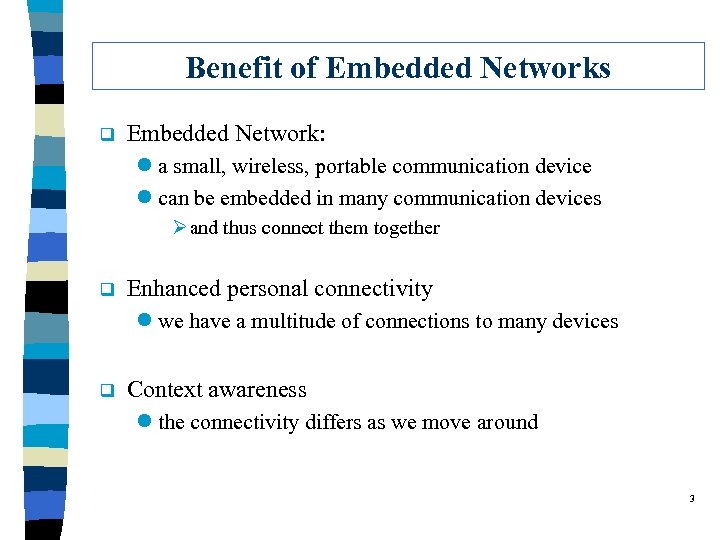 Benefit of Embedded Networks q Embedded Network: l a small, wireless, portable communication device