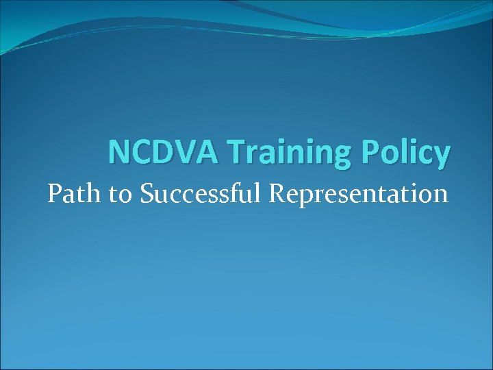NCDVA Training Policy Path to Successful Representation 