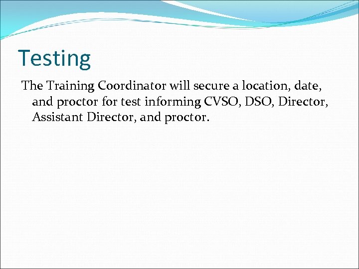 Testing The Training Coordinator will secure a location, date, and proctor for test informing