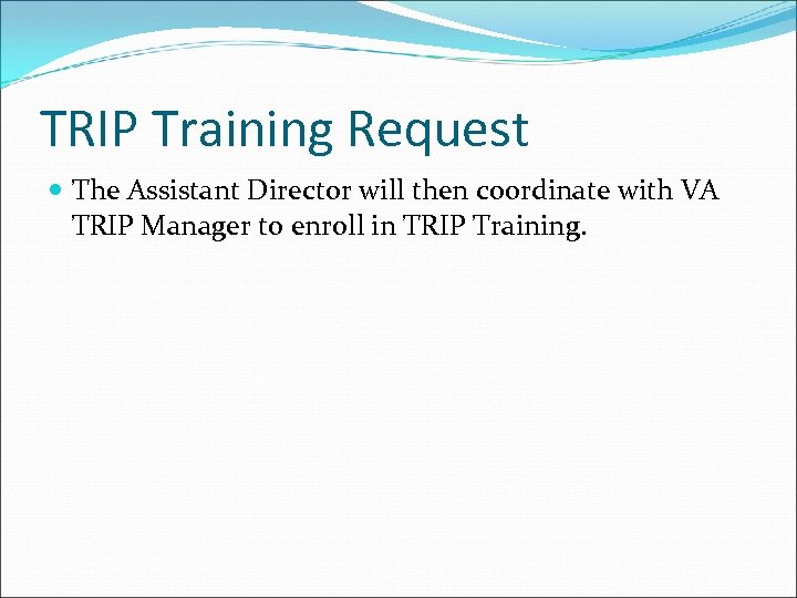 TRIP Training Request The Assistant Director will then coordinate with VA TRIP Manager to