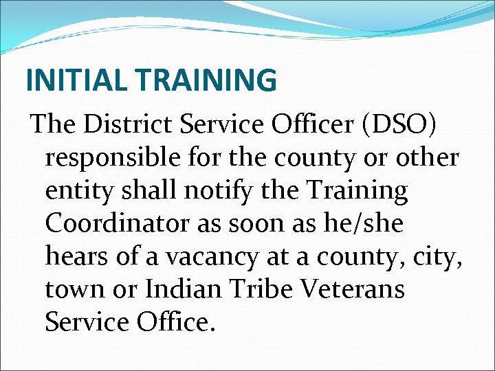 INITIAL TRAINING The District Service Officer (DSO) responsible for the county or other entity