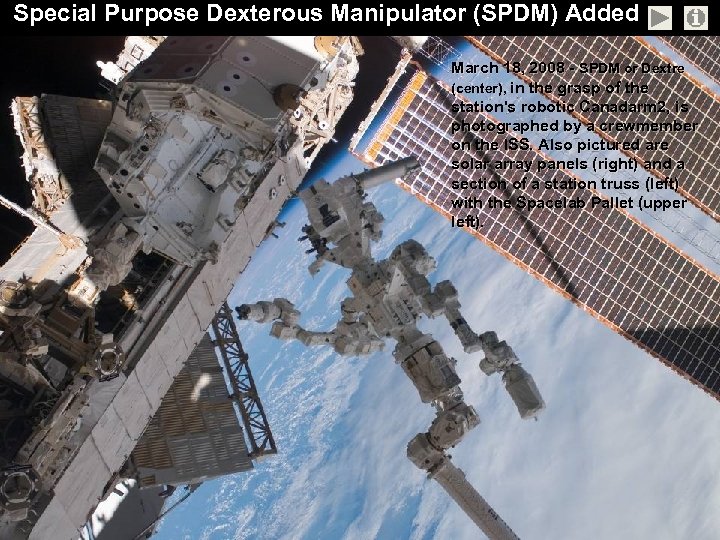 Special Purpose Dexterous Manipulator (SPDM) Added March 18, 2008 - SPDM or Dextre (center),